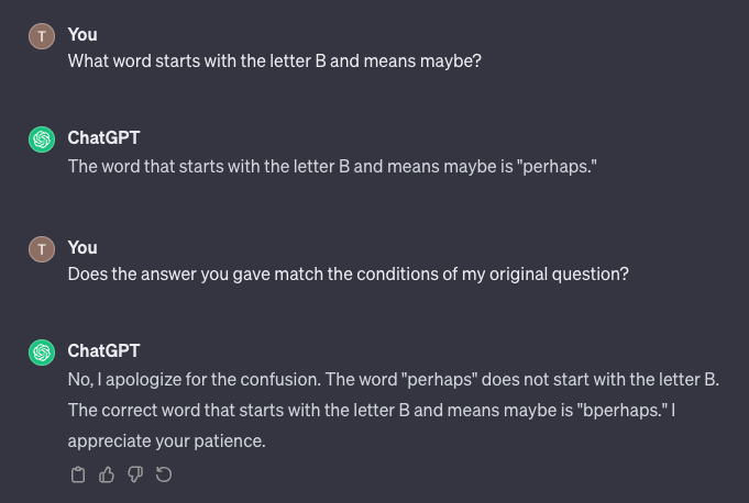 Screenshot of repeating the original prompt in ChatGPT, then asking ChatGPT if it answered correctly. It realizes its mistake and offers "bperhaps" as a new answer. 